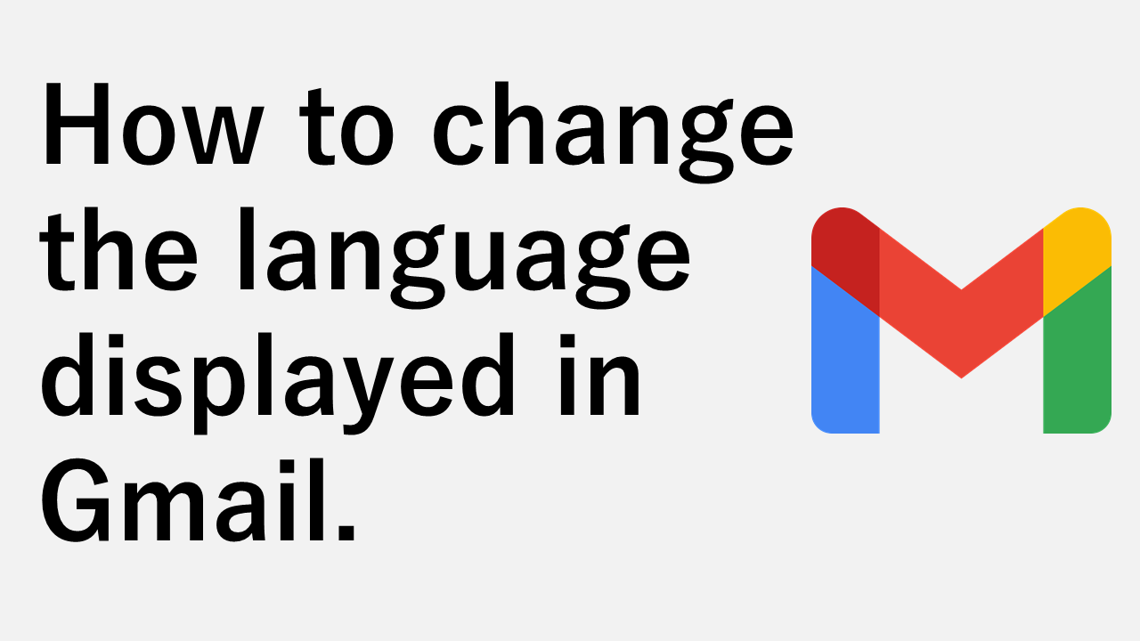 How to change the language displayed in Gmail.