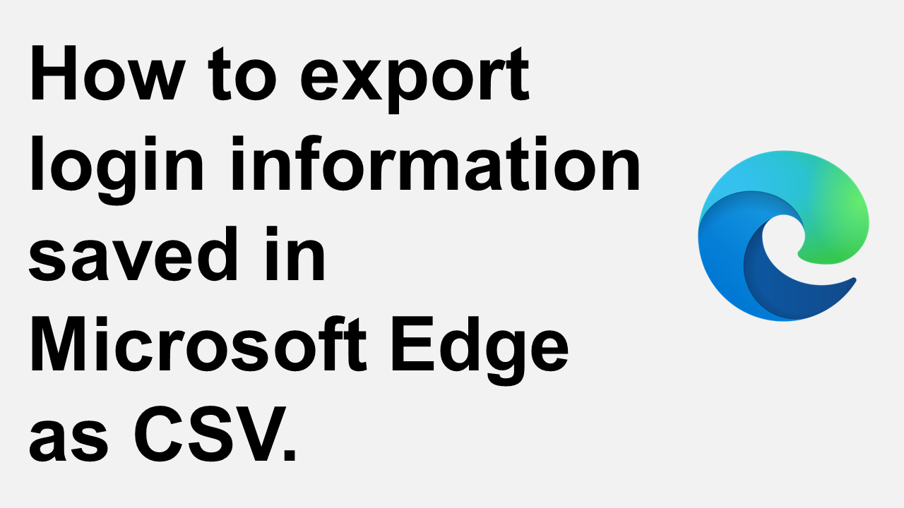 How to export login information saved in Microsoft Edge as CSV