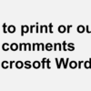 How to print or output only comments in Microsoft Word.