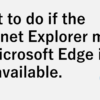 What to do if the Internet Explorer mode of Microsoft Edge is not available.