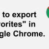How to export Favorites in Google Chrome.