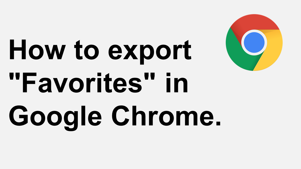 How to export Favorites in Google Chrome.