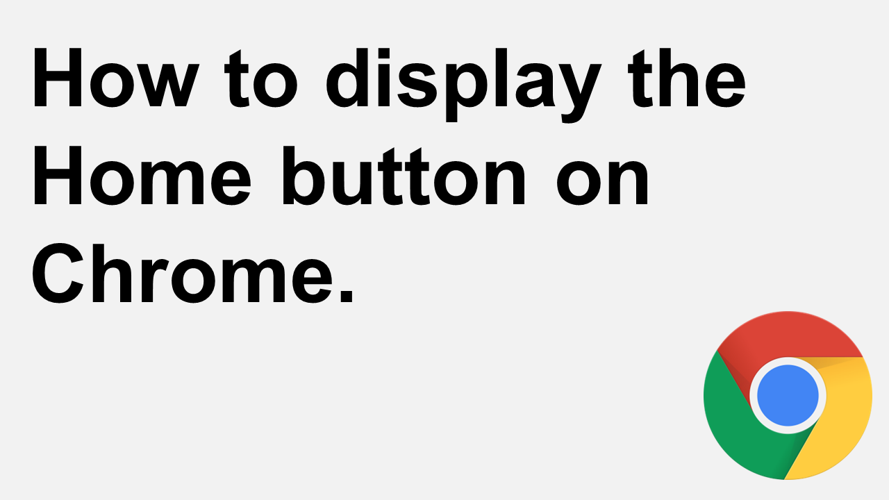 How to display the Home button on Chrome.