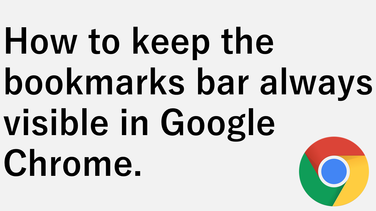 How to keep the bookmarks bar always visible in Google Chrome