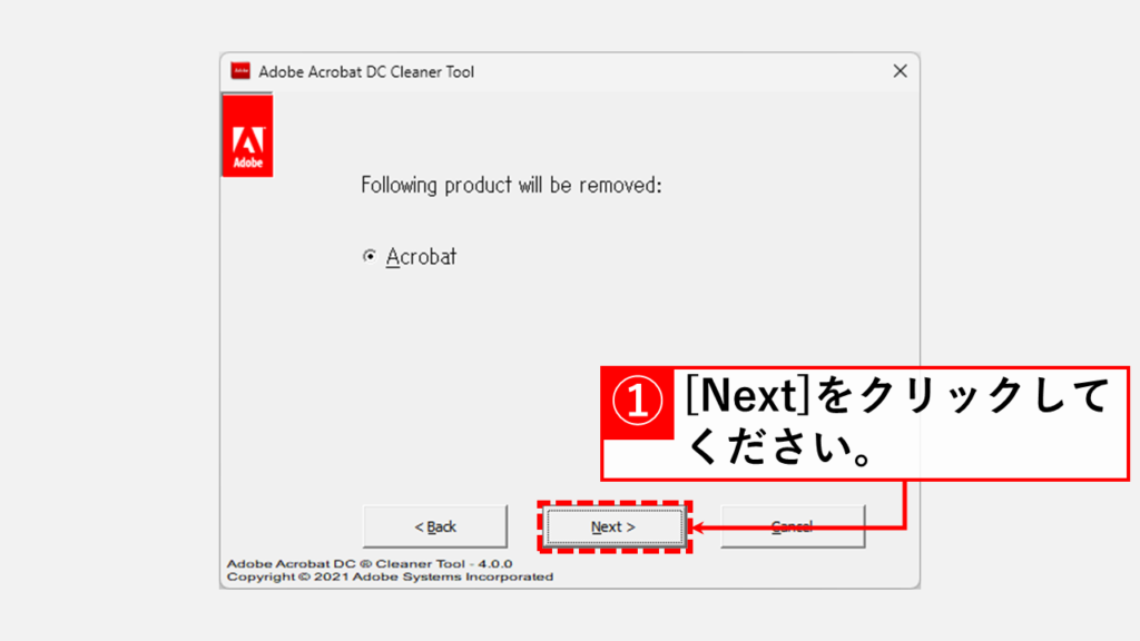 Adobe公式が提供しているCleaner Toolを使って完全にAdobe Reader/Acrobatをアンインストールし、を再インストールする Step5 削除したいソフトを選択し、[Next]をクリック